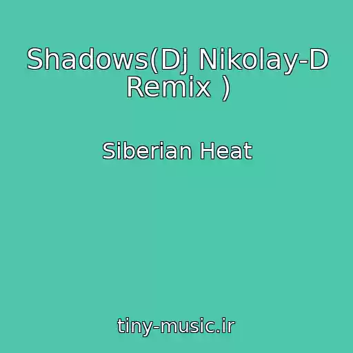 کاور آهنگ Shadows(Dj Nikolay-D Remix ) از Siberian Heat