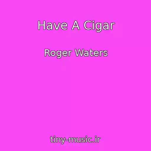 کاور آهنگ Have A Cigar از Roger Waters
