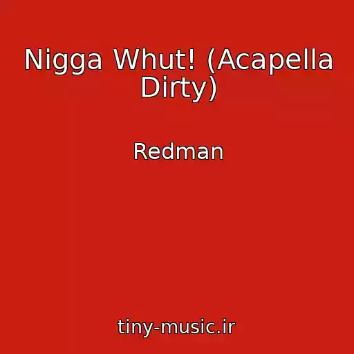 کاور آهنگ Nigga Whut! (Acapella Dirty) از Redman