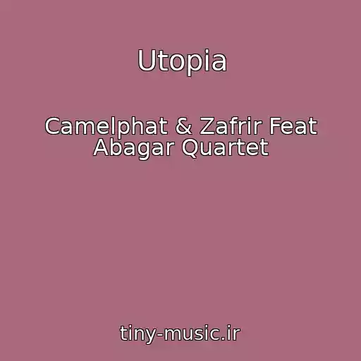 کاور آهنگ Utopia از Camelphat & Zafrir Feat Abagar Quartet