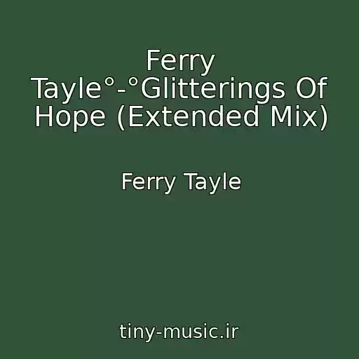 کاور آهنگ Ferry Tayle°-°Glitterings Of Hope (Extended Mix) از Ferry Tayle