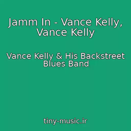 کاور آهنگ Jamm In - Vance Kelly, Vance Kelly از Vance Kelly & His Backstreet Blues Band
