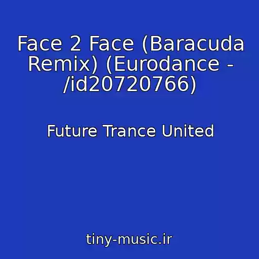 کاور آهنگ Face 2 Face (Baracuda Remix) (Eurodance - /id20720766) از Future Trance United