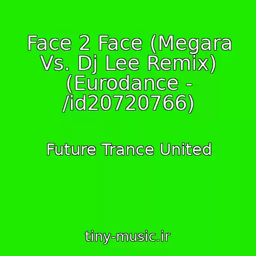 کاور آهنگ Face 2 Face (Megara Vs. Dj Lee Remix) (Eurodance - /id20720766) از Future Trance United