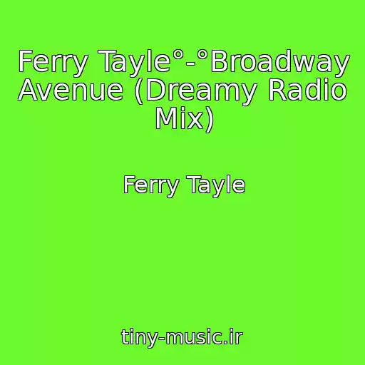 کاور آهنگ Ferry Tayle°-°Broadway Avenue (Dreamy Radio Mix) از Ferry Tayle