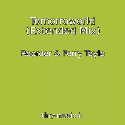 کاور آهنگ Tomorroworld (Extended Mix) از Reorder & Ferry Tayle
