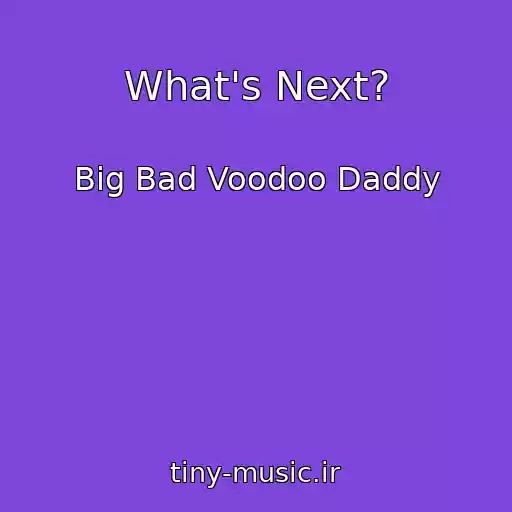 کاور آهنگ What's Next? از Big Bad Voodoo Daddy