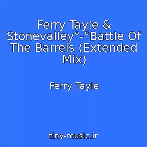 کاور آهنگ Ferry Tayle & Stonevalley°-°Battle Of The Barrels (Extended Mix) از Ferry Tayle