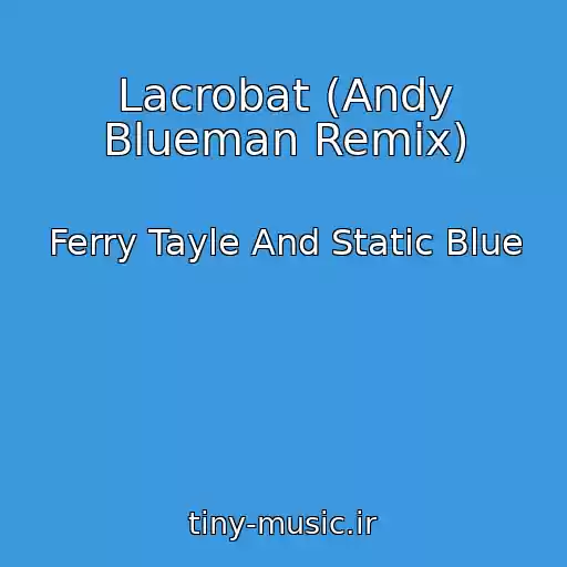 کاور آهنگ Lacrobat (Andy Blueman Remix) از Ferry Tayle And Static Blue