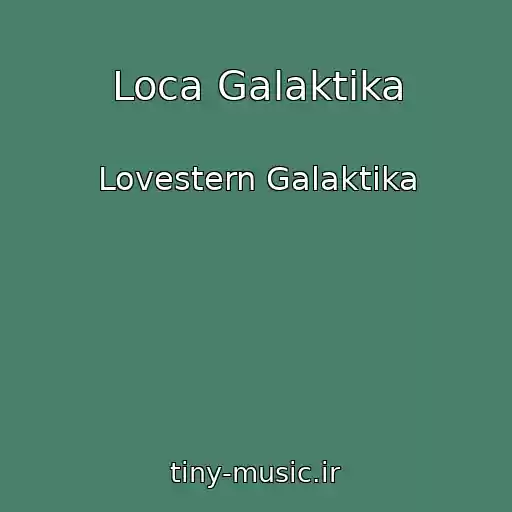 کاور آهنگ Loca Galaktika از Lovestern Galaktika