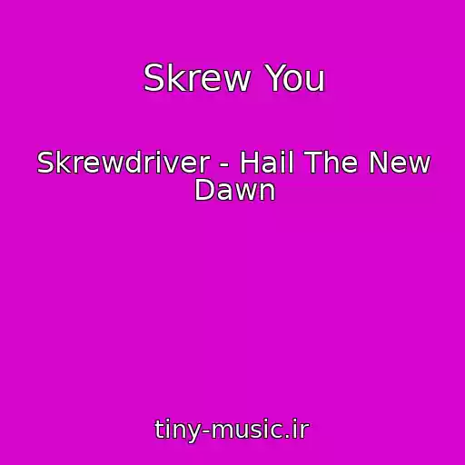 کاور آهنگ Skrew You از Skrewdriver - Hail The New Dawn