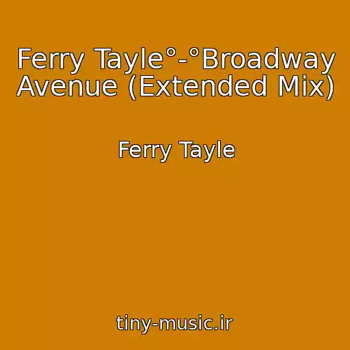 کاور آهنگ Ferry Tayle°-°Broadway Avenue (Extended Mix) از Ferry Tayle