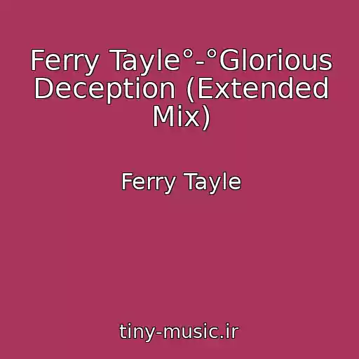 کاور آهنگ Ferry Tayle°-°Glorious Deception (Extended Mix) از Ferry Tayle