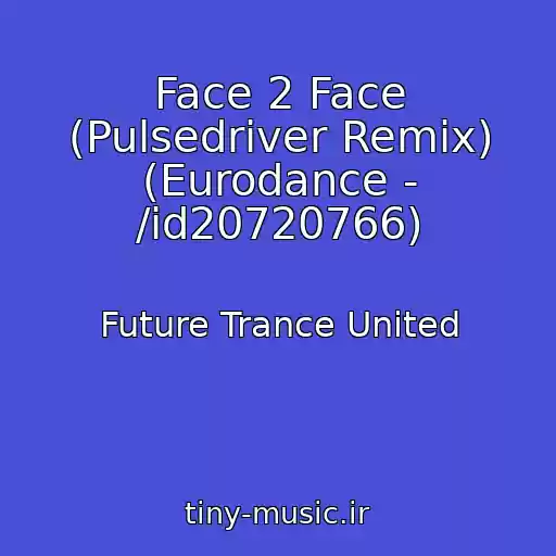 کاور آهنگ Face 2 Face (Pulsedriver Remix) (Eurodance - /id20720766) از Future Trance United