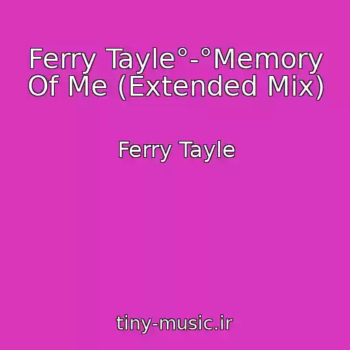 کاور آهنگ Ferry Tayle°-°Memory Of Me (Extended Mix) از Ferry Tayle