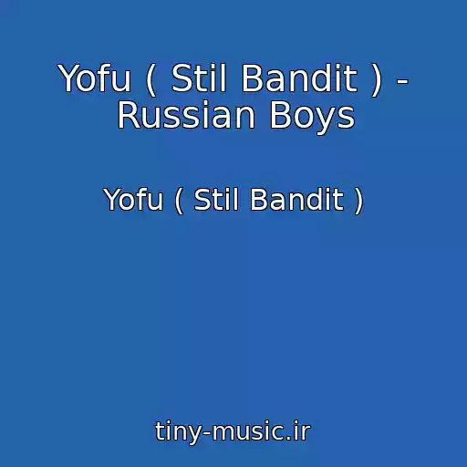 کاور آهنگ Yofu ( Stil Bandit ) - Russian Boys از Yofu ( Stil Bandit )