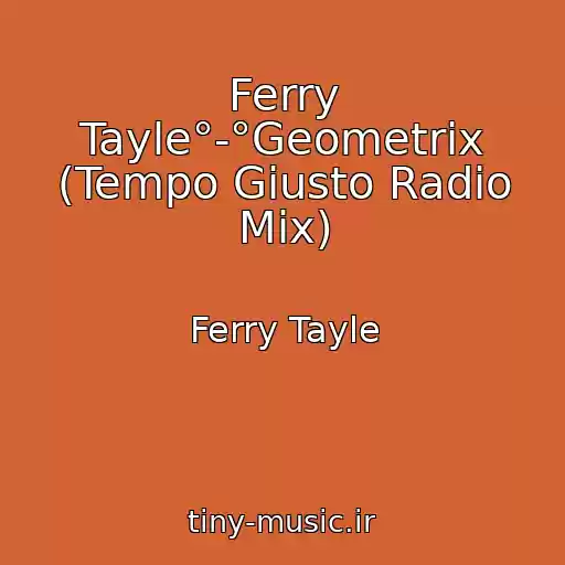 کاور آهنگ Ferry Tayle°-°Geometrix (Tempo Giusto Radio Mix) از Ferry Tayle
