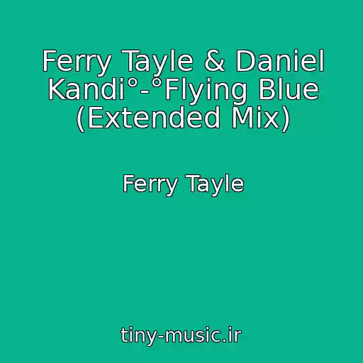 کاور آهنگ Ferry Tayle & Daniel Kandi°-°Flying Blue (Extended Mix) از Ferry Tayle