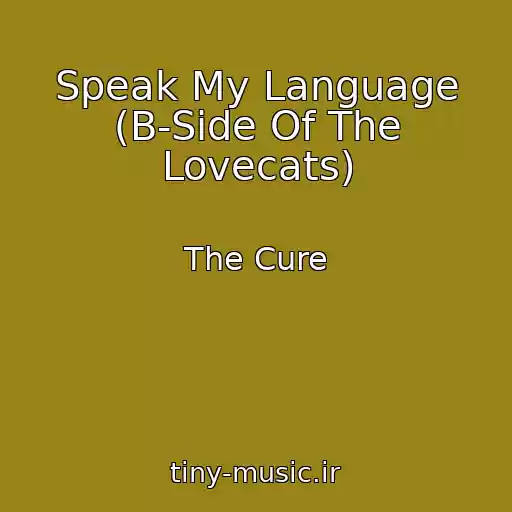 کاور آهنگ Speak My Language (B-Side Of The Lovecats) از The Cure