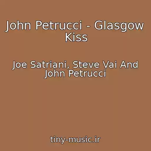 کاور آهنگ John Petrucci - Glasgow Kiss از Joe Satriani, Steve Vai And John Petrucci