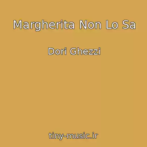 کاور آهنگ Margherita Non Lo Sa از Dori Ghezzi