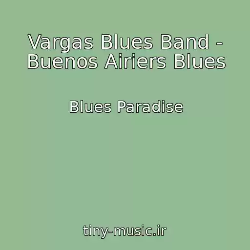 کاور آهنگ Vargas Blues Band - Buenos Airiers Blues از Blues Paradise