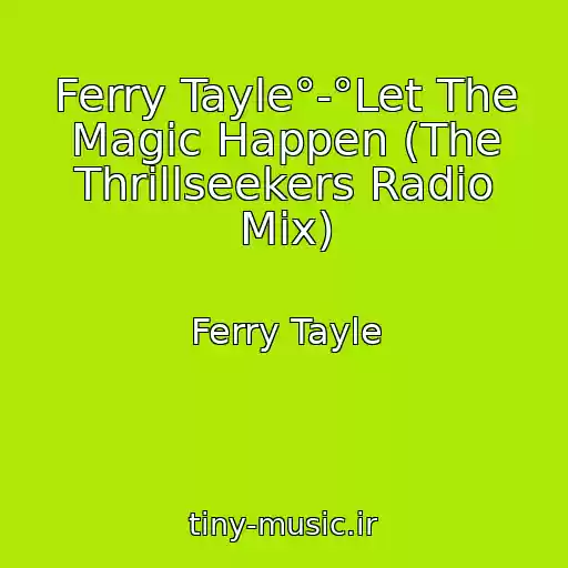 کاور آهنگ Ferry Tayle°-°Let The Magic Happen (The Thrillseekers Radio Mix) از Ferry Tayle