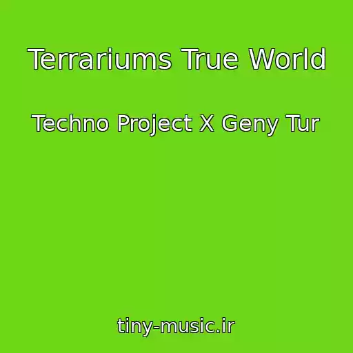 کاور آهنگ Terrariums True World از Techno Project X Geny Tur