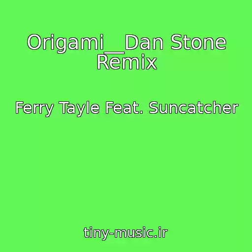 کاور آهنگ Origami__Dan Stone Remix از Ferry Tayle Feat. Suncatcher