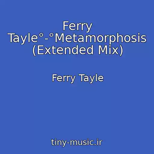 کاور آهنگ Ferry Tayle°-°Metamorphosis (Extended Mix) از Ferry Tayle
