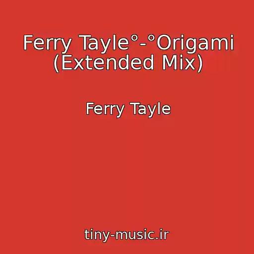 کاور آهنگ Ferry Tayle°-°Origami (Extended Mix) از Ferry Tayle