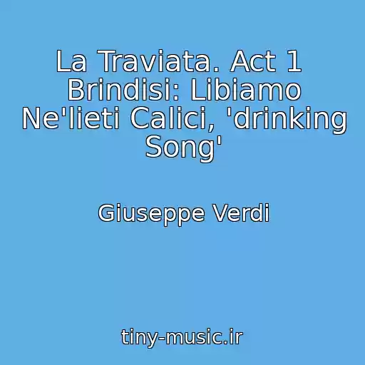 کاور آهنگ La Traviata. Act 1  Brindisi: Libiamo Ne'lieti Calici, 'drinking Song' از Giuseppe Verdi