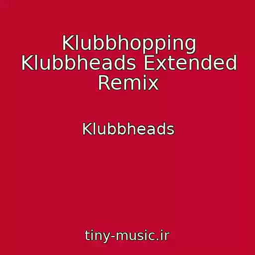کاور آهنگ Klubbhopping Klubbheads Extended Remix از Klubbheads