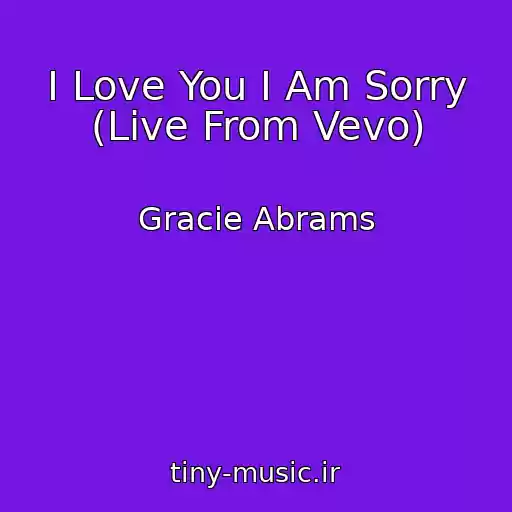 کاور آهنگ I Love You I Am Sorry (Live From Vevo) از Gracie Abrams