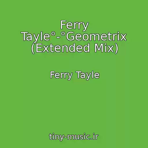 کاور آهنگ Ferry Tayle°-°Geometrix (Extended Mix) از Ferry Tayle
