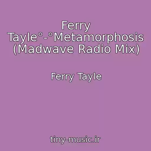 کاور آهنگ Ferry Tayle°-°Metamorphosis (Madwave Radio Mix) از Ferry Tayle