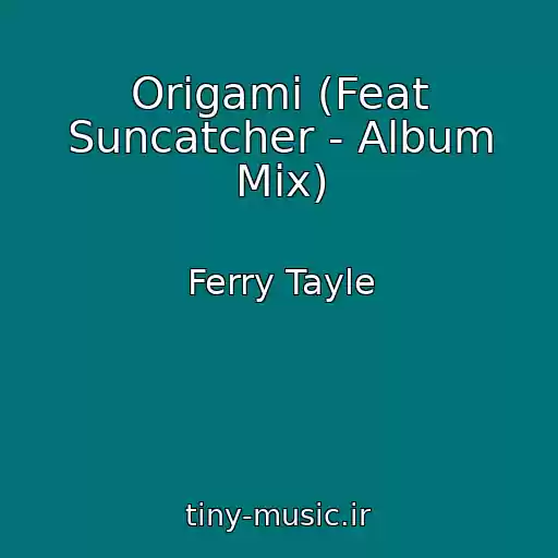 کاور آهنگ Origami (Feat Suncatcher - Album Mix) از Ferry Tayle