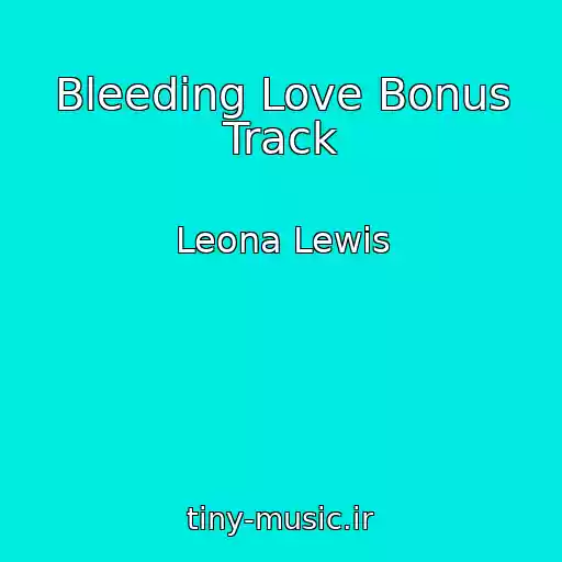 کاور آهنگ Bleeding Love Bonus Track از Leona Lewis