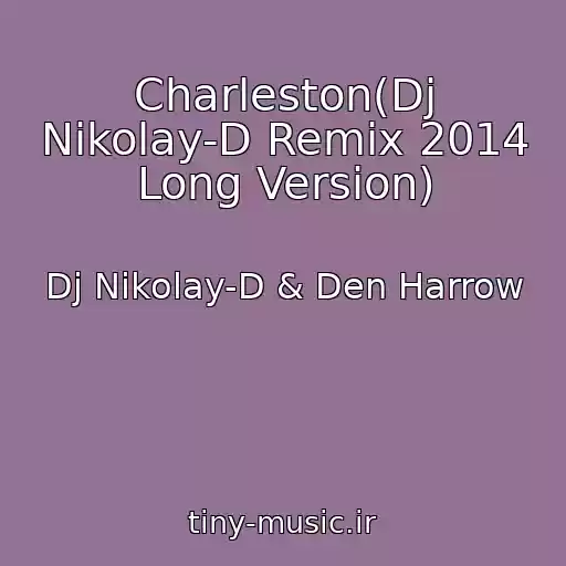 کاور آهنگ Charleston(Dj Nikolay-D Remix 2014 Long Version) از Dj Nikolay-D & Den Harrow