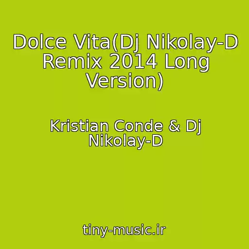 کاور آهنگ Dolce Vita(Dj Nikolay-D Remix 2014 Long Version) از Kristian Conde & Dj Nikolay-D