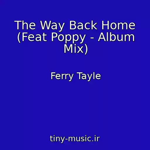 کاور آهنگ The Way Back Home (Feat Poppy - Album Mix) از Ferry Tayle