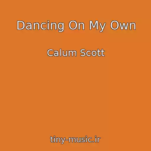 کاور آهنگ Dancing On My Own از Calum Scott
