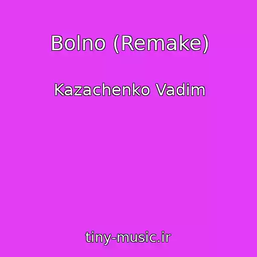 کاور آهنگ Bolno (Remake) از Kazachenko Vadim