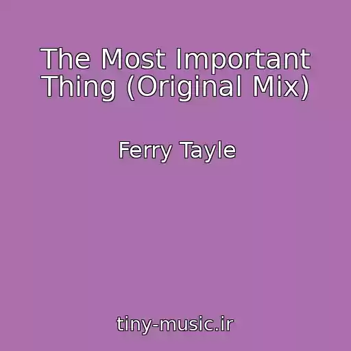 کاور آهنگ The Most Important Thing (Original Mix) از Ferry Tayle