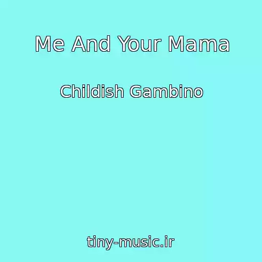 کاور آهنگ Me And Your Mama از Childish Gambino