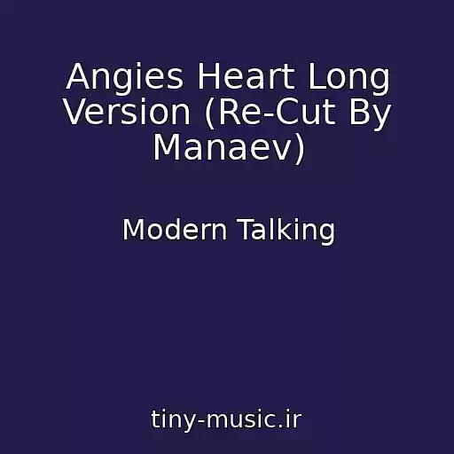 کاور آهنگ Angies Heart Long Version (Re-Cut By Manaev) از Modern Talking