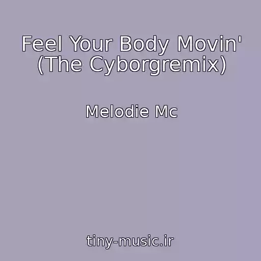 کاور آهنگ Feel Your Body Movin' (The Cyborgremix) از Melodie Mc
