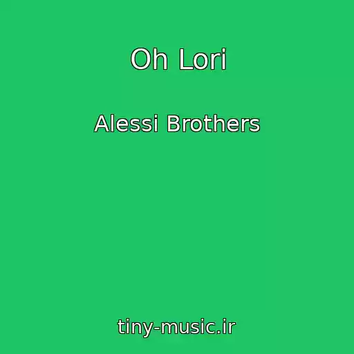 کاور آهنگ Oh Lori از Alessi Brothers