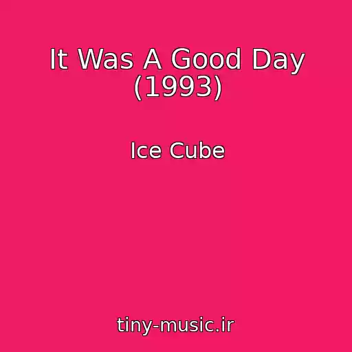 کاور آهنگ It Was A Good Day (1993) از Ice Cube