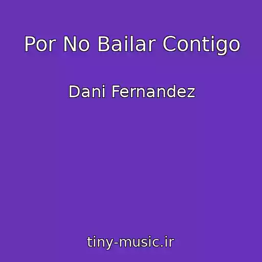 کاور آهنگ Por No Bailar Contigo از Dani Fernandez
